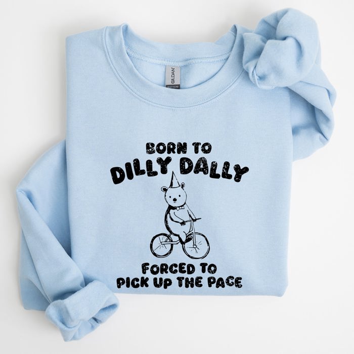Born To Dilly Dally Bear Meme Sweatshirt