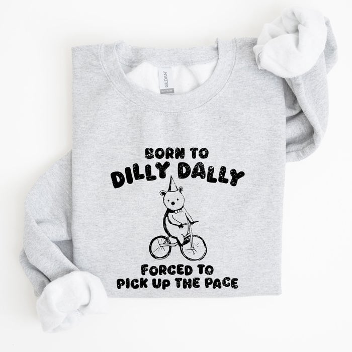 Born To Dilly Dally Bear Meme Sweatshirt