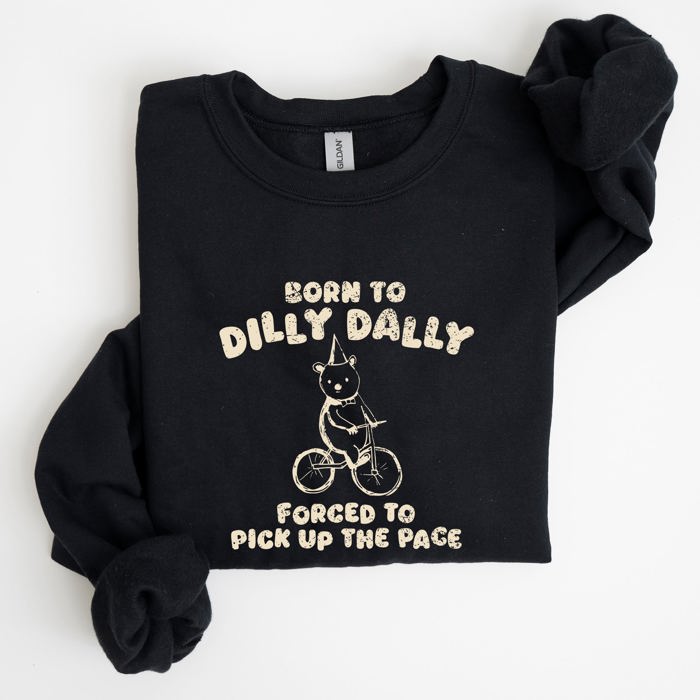 Born To Dilly Dally Bear Meme Sweatshirt