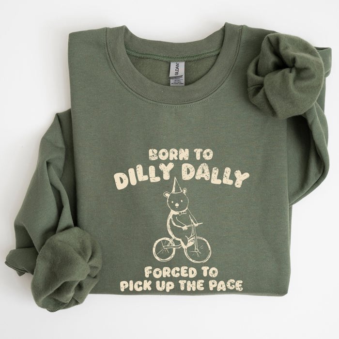 Born To Dilly Dally Bear Meme Sweatshirt