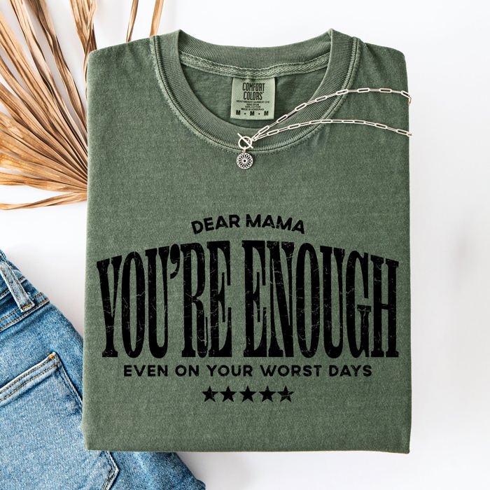 Dear Mama, You're Enough Mental Health Positivity Message For Mother's Day Comfort Colors Tee