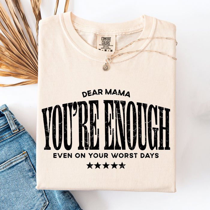 Dear Mama, You're Enough Mental Health Positivity Message For Mother's Day Comfort Colors Tee