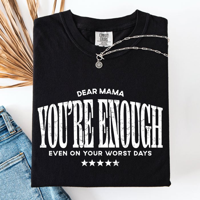 Dear Mama, You're Enough Mental Health Positivity Message For Mother's Day Comfort Colors Tee