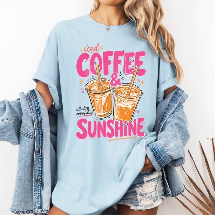 Iced Coffee And Sunshine Caffeine Fueled Summer Morning Daily Vibe Comfort Colors Tee