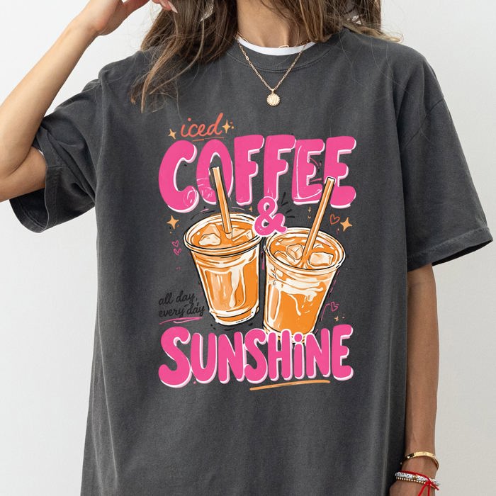 Iced Coffee And Sunshine Caffeine Fueled Summer Morning Daily Vibe Comfort Colors Tee