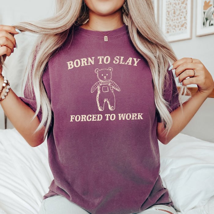 Born To Slay Forced To Work Bear Meme Limited Edition Graphic Comfort Colors Tee