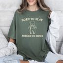 XXL Moss Dark Green Born To Slay Forced To Work Bear Meme Limited Edition Graphic Comfort Colors Tee