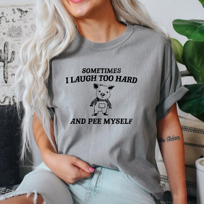 Laugh Too Hard Pee Myself Pig Meme Edition Comic Irreverent Humor Comfort Colors Tee