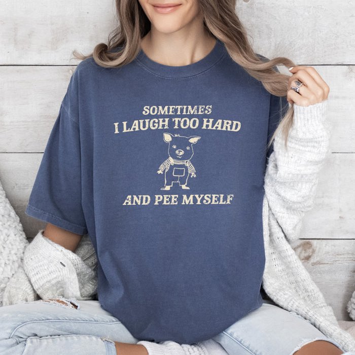 Laugh Too Hard Pee Myself Pig Meme Edition Comic Irreverent Humor Comfort Colors Tee