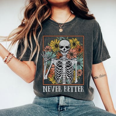 Never Better Skeleton Flowers Mom Retro Aesthetic Vintage Edition Comfort Colors Tee