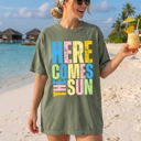 Large Moss Dark Green Here Comes The Sun Colorful Beach Ready Vacation Sunshine Summer Fun Faith Hope Joy Comfort Colors Tee