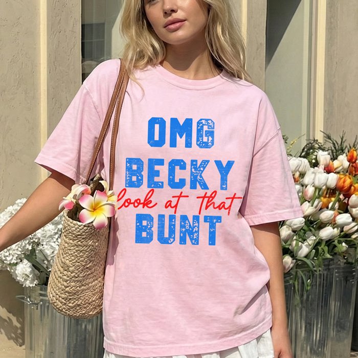 OMG Becky, Look At That Bunt Baseball Sports Mom Life Always Cheering From The Dugout Comfort Colors Tee