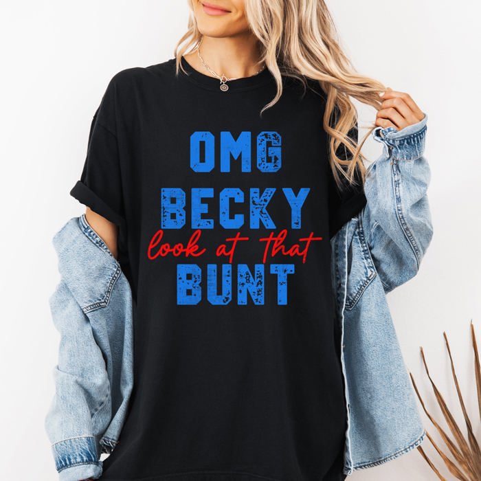 OMG Becky, Look At That Bunt Baseball Sports Mom Life Always Cheering From The Dugout Comfort Colors Tee