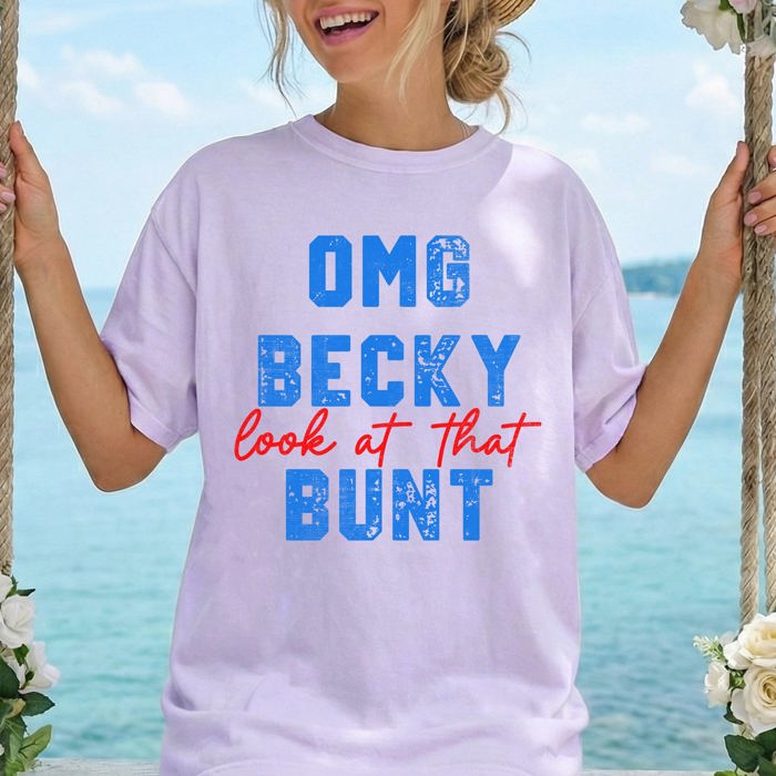 OMG Becky, Look At That Bunt Baseball Sports Mom Life Always Cheering From The Dugout Comfort Colors Tee