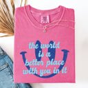  The World Is A Better Place With You In It Happiness Positivity Mental Health Comfort Colors Tee