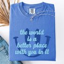  The World Is A Better Place With You In It Happiness Positivity Mental Health Comfort Colors Tee