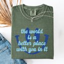 Medium Moss Dark Green The World Is A Better Place With You In It Happiness Positivity Mental Health Comfort Colors Tee