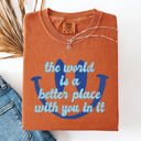 Small Yam The World Is A Better Place With You In It Happiness Positivity Mental Health Comfort Colors Tee