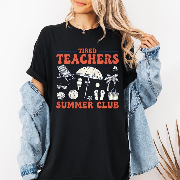 Tired Teachers Summer Club Beach Ready Vacation Sunshine Summer Fun Comfort Colors Tee