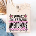 Large Ivory Cream Today I'm Feeling Ambitchous Mom Life Humorous Attitude Bold Sassy Confidence Comfort Colors Tee