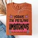 XXXL Yam Today I'm Feeling Ambitchous Mom Life Humorous Attitude Bold Sassy Confidence Comfort Colors Tee