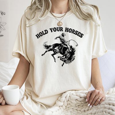 Hold Your Horses BroncoRider Rodeo Cowboy Western Country Cowgirl Comfort Colors Tee