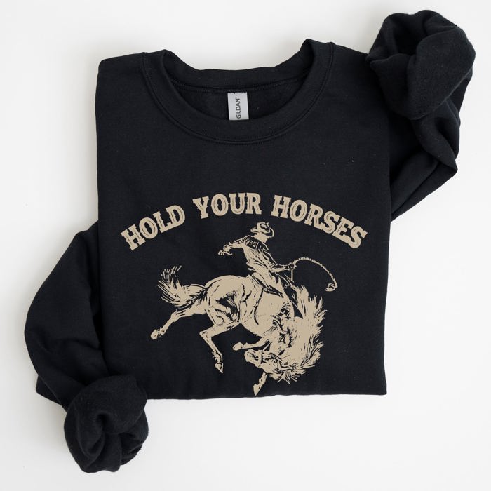Hold Your Horses, Rodeo, Cowboy, Western Cowgirl Sweatshirt