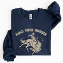 Large Navy Hold Your Horses, Rodeo, Cowboy, Western Cowgirl Sweatshirt