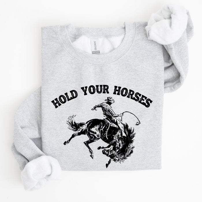 Hold Your Horses, Rodeo, Cowboy, Western Cowgirl Sweatshirt