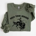 Large Military Green Hold Your Horses, Rodeo, Cowboy, Western Cowgirl Sweatshirt