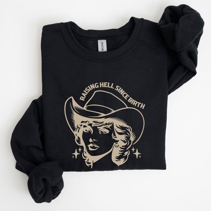 Raising Hell Since Birth Cowgirl Sassy Western Rebel Statement Sweatshirt For Bold Souls