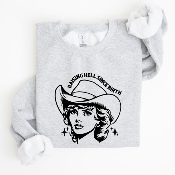 Raising Hell Since Birth Cowgirl Sassy Western Rebel Statement Sweatshirt For Bold Souls