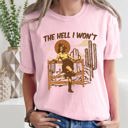  The Hell I Won't Sassy Cowgirl Desert Cowboy Western Quote Graphic Comfort Colors Tee
