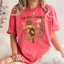Large Watermelon Pink The Hell I Won't Sassy Cowgirl Desert Cowboy Western Quote Graphic Comfort Colors Tee