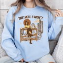 Small Light Blue The Hell I Won't Sassy Cowgirl Cowboy Desert Sunset Western Vibe Rugged Sweatshirt
