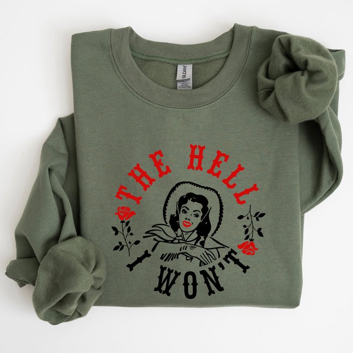 The Hell I Won't Sassy Cowgirl Cowboy Roses Graphic Courageous Western Statement Sweatshirt