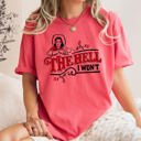 XL Watermelon Pink The Hell I Won't, Sassy Cowgirl, Cowboy Roses Vintage Western Queen Edition Graphic Statement Comfort Colors Tee
