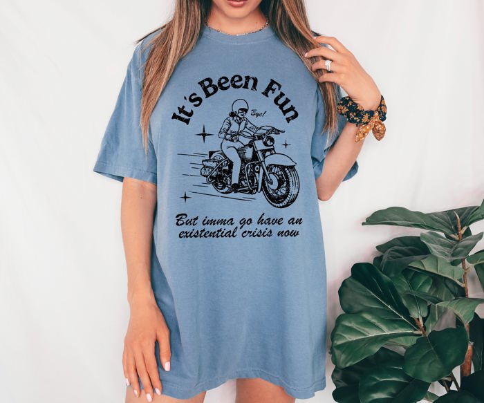 It's Been Fun Existential Crisis Motorcycle Meme Collection For The Rebellious Rider Comfort Colors Tee