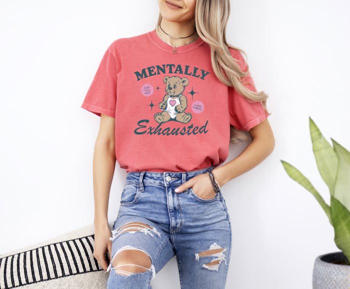 Mentally Exhausted Teddy Bear Need A Break Mental Health Self Care Comfort Colors Tee