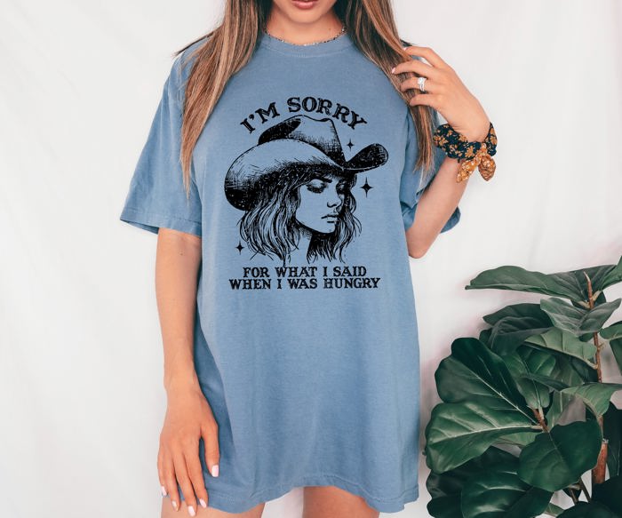 Sorry For What I Said When I Was Hungry Cowgirl Meme Sassy Western Humor Statement Comfort Colors Tee