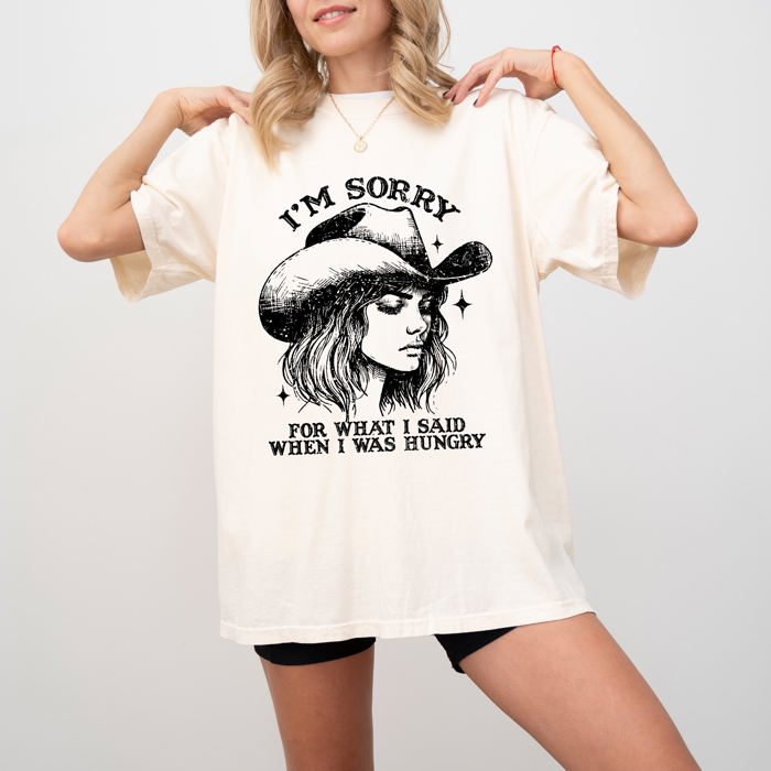 Sorry For What I Said When I Was Hungry Cowgirl Meme Sassy Western Humor Statement Comfort Colors Tee