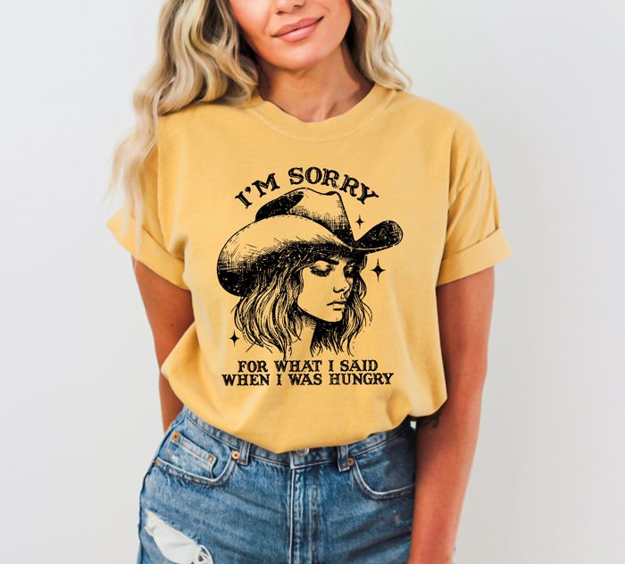 Sorry For What I Said When I Was Hungry Cowgirl Meme Sassy Western Humor Statement Comfort Colors Tee