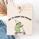 Small Ivory Cream Off To Commit Dad Foolery Frog Weekend Antics For The Dad Who Laughs At Everyday Moments Comfort Colors Tee