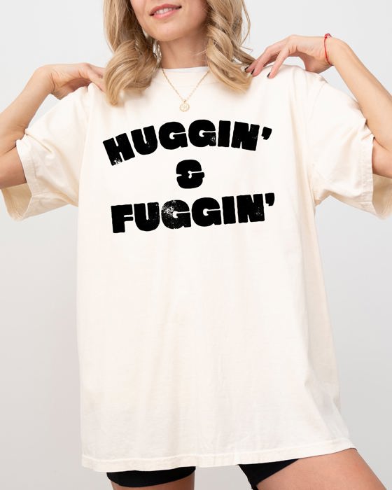 Huggin and Fuggin Vulgar Suggestive Humorous Bold Edgy Risque Provocative Comfort Colors Tee