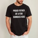 XXL Black Proud Father of a Few Dumbass Kids Forever a Proud Dad Who Loves Them Always Comfort Colors Tee