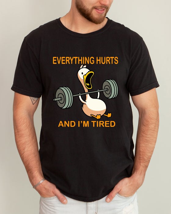 Everything Hurts And I'm Tired Meme Duck Gym Life Exercise Lifting Comfort Colors Tee