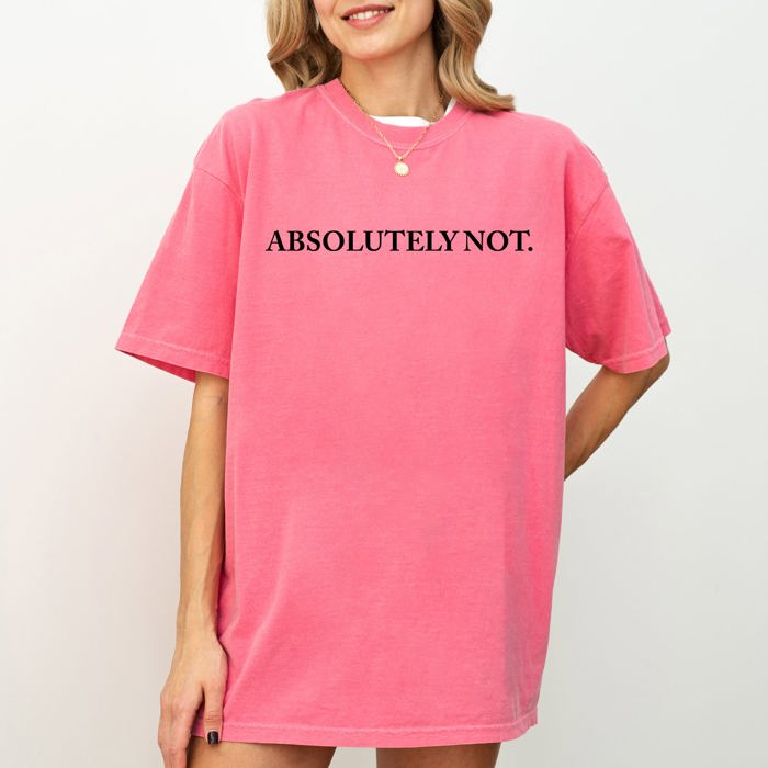Absolutely Not Funny Sassy Minimal Aesthetic Meme Style Graphic Comfort Colors Tee