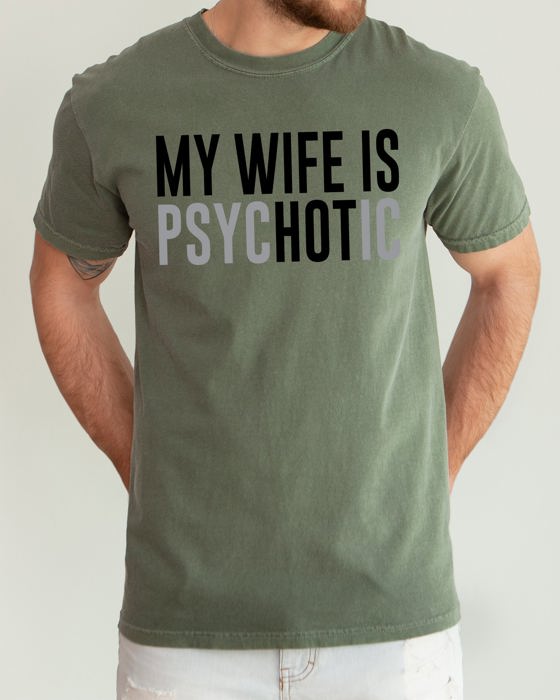 My Wife Is Hot Psychotic Funny Married Life Husband Wife Comfort Colors Tee