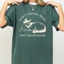Medium Blue Spruce Green Don't Wanna Work, Just Meow Meow Cat Lover Funny Sarcastic Graphic Comfort Colors Tee
