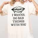  I Wanna Do Bad Things With You Vampire Gothic Halloween Spooky Scary Comfort Colors Tee